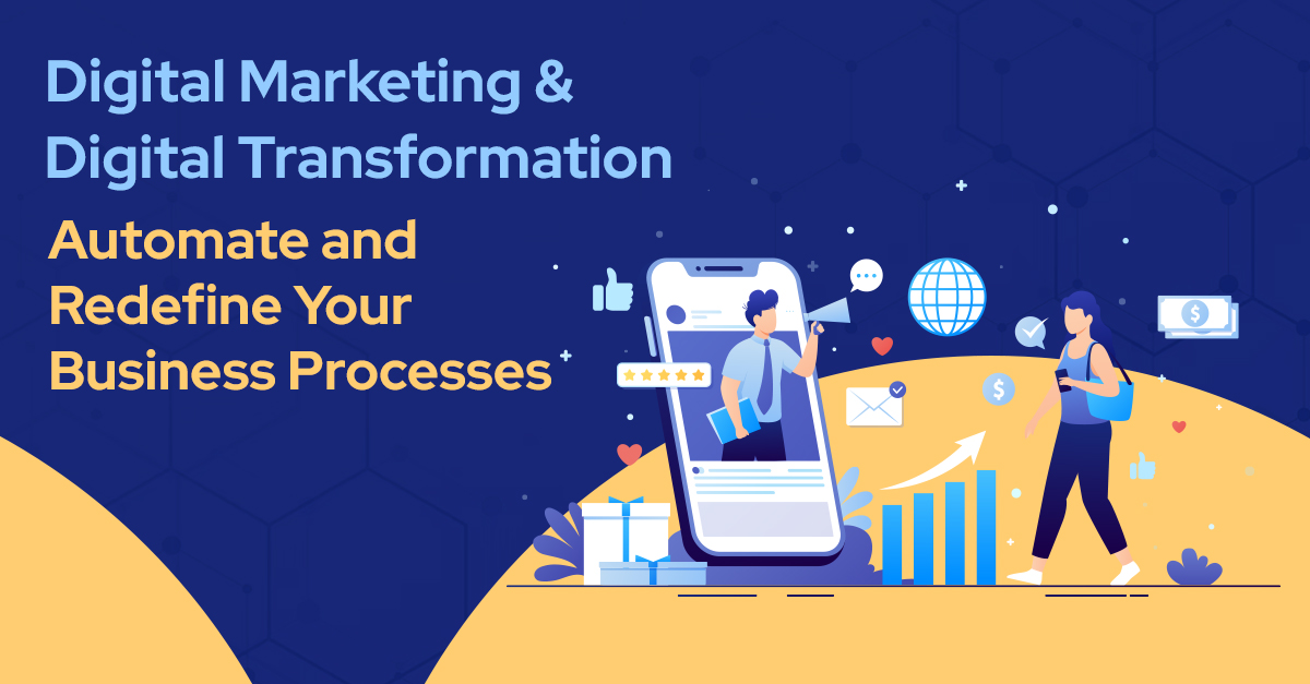 Digital Marketing & Digital Transformation- Automate and Redefine Your Business Processes