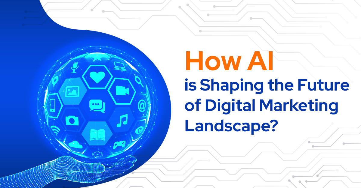 How AI is Shaping the Future of Digital Marketing Landscape?