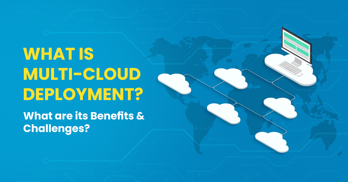 What is Multi-cloud deployment? What are its Benefits & Challenges?