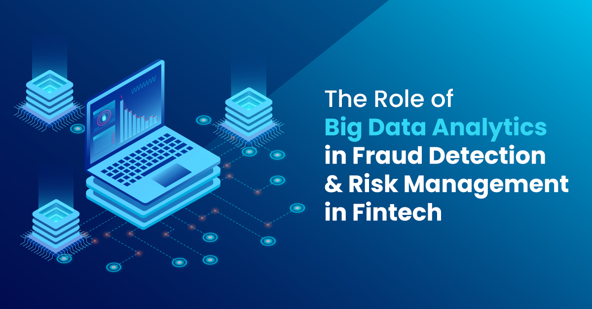 Big Data Analytics: Fraud Detection and Risk Management in Fintech