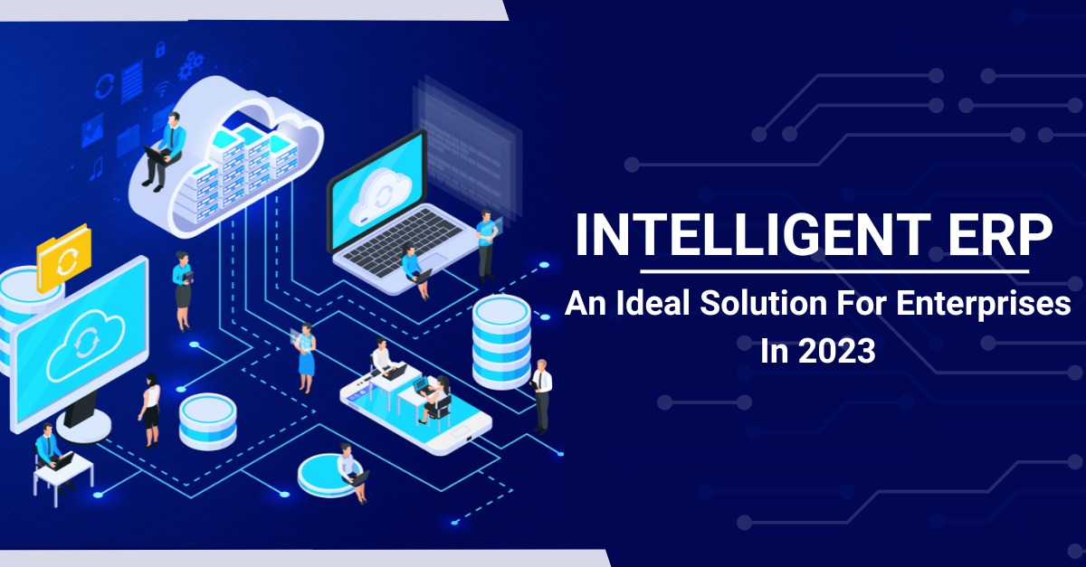 Intelligent ERP An Ideal Solution for Enterprises in 2023