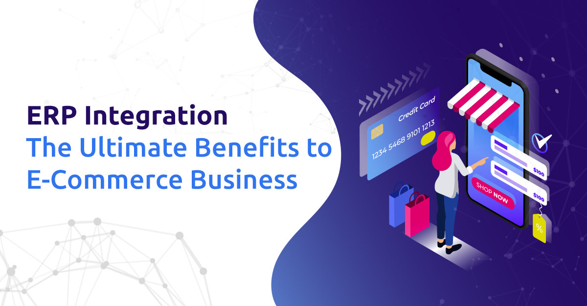 ERP Integration- The Ultimate Benefits to E-Commerce Business