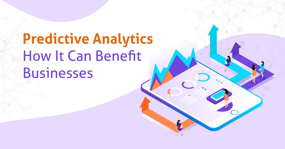 Predictive Analytics- How It Can Benefit Businesses