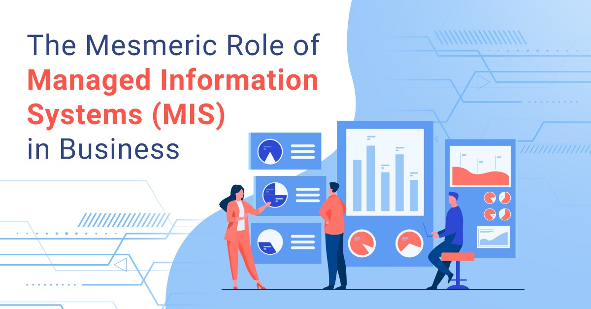 The Mesmeric Role of Managed Information Systems (MIS) in Business
